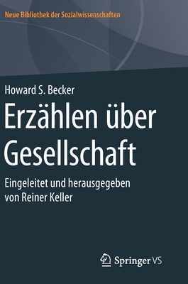 Erz?hlen ?ber Gesellschaft: Eingeleitet Und Herausgegeben Von Reiner Keller - Becker, Howard S