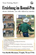 Erziehung Im Round-Pen: Erste Schritte, Um Ihr Pferd Zu Starten: Texas-Training