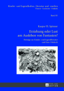 Erziehung oder Lust am Ausleben von Fantasien?: Beitraege zur Kinder- und Jugendliteratur und ihrer Didaktik