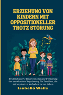 Erziehung von Kindern mit oppositioneller Trotz Strung: Evidenzbasierte Interventionen zur Frderung der emotionalen Regulierung f?r Familien, die mit explosiven Verhalten zu tun haben