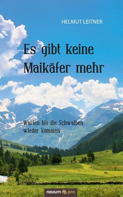 Es gibt keine Maikfer mehr: Warten bis die Schwalben wieder kommen - Leitner, Helmut