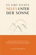 Es Gibt Nichts Neues Unter Der Sonne!: Wie Du Aus Der Geschichte Und Von Ber?hmten Menschen, Die Besten Lektionen F?r Das Eigene Gl?ckliche Leben Lernst!