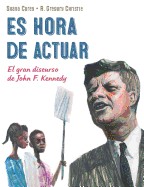 Es Hora de Actuar: El Gran Discurso de John F. Kennedy / A Time to ACT: John F. Kennedy's Big Speech [Spanish Edition]