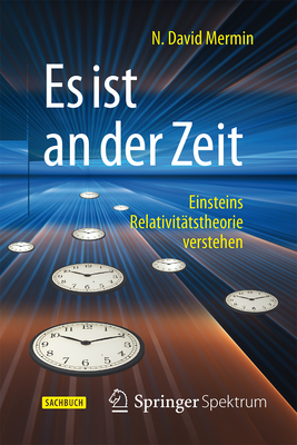 Es Ist an Der Zeit: Einsteins Relativitatstheorie Verstehen - Mermin, N David, and Delbr?ck, Matthias (Translated by)