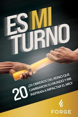 Es Mi Turno: 20 Obreros Del Reino Que Cambiaron Su Mundo y Me Inspiran a Impactar el M?o! - Forge Kingdom Building Ministries