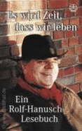 Es Wird Zeit, Dass Wir Leben: Ein Rolf-Hanusch-Lesebuch