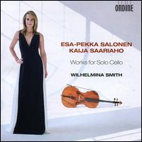 Esa-Pekka Salonen, Kaija Saariaho: Works for Solo Cello - Wilhelmina Smith (cello)