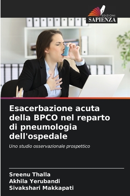 Esacerbazione acuta della BPCO nel reparto di pneumologia dell'ospedale - Thalla, Sreenu, and Yerubandi, Akhila, and Makkapati, Sivakshari