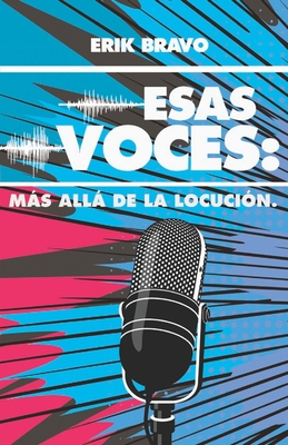 Esas Voces: Ms All de la Locuci?n - Vargas-Lugo, Alejandro (Foreword by), and Martinez Polo, Juan Carlos (Illustrator), and Bravo, Erik