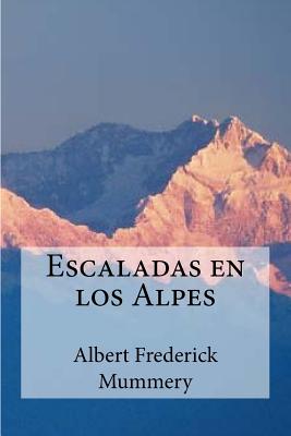 Escaladas En Los Alpes - Mummery, Albert Frederick