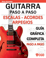 Escalas - Acordes - Arpegios. Guitarra paso a paso: Gu?a grfica completa paso a paso