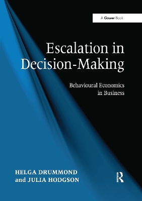 Escalation in Decision-Making: Behavioural Economics in Business - Drummond, Helga, and Hodgson, Julia