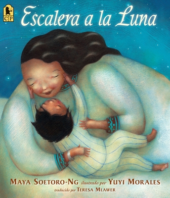 Escalera a la Luna - Soetoro-Ng, Maya, and Morales, Yuyi (Illustrator), and Mlawer, Teresa (Translated by)