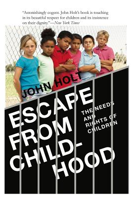 Escape From Childhood: The Needs and Rights of Children - Holt, John Caldwell