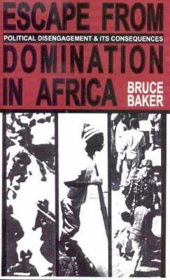 Escape from Domination in Africa: Political Disengagement and Its Consequences - Baker, Bruce