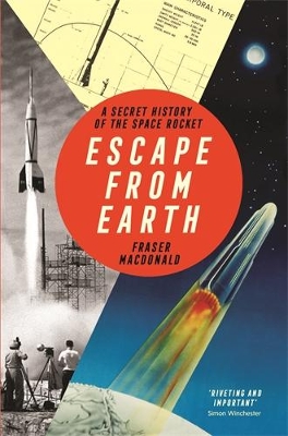 Escape from Earth: A Secret History of the Space Rocket - MacDonald, Fraser