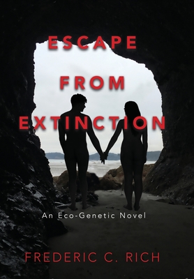 Escape From Extinction, An Eco-Genetic Novel - Rich, Frederic C