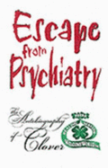 Escape from Psychiatry: The Autobiography of Clover