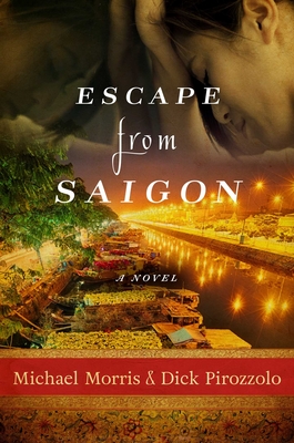 Escape from Saigon - Morris, Michael, and Pirozzolo, Dick