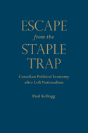 Escape from the Staple Trap: Canadian Political Economy After Left Nationalism