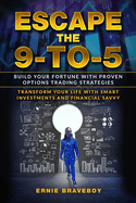Escape the 9-to-5: Build Your Fortune with Proven Options Trading Strategies - Transform Your Life with Smart Investments and Financial Savvy