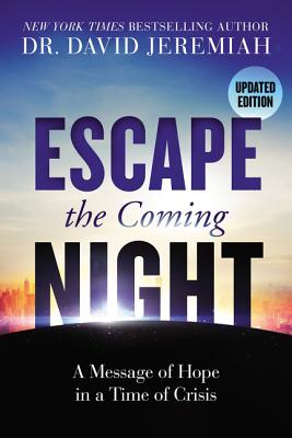 Escape the Coming Night: A Message of Hope in a Time of Crisis - Jeremiah, David, Dr.