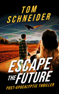 Escape The Future: A Post-Apocalyptic Thriller