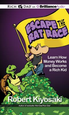 Escape the Rat Race: Learn How Money Works and Become a Rich Kid - Kiyosaki, Robert T, and Daniels, Luke (Read by), and Podehl, Nick (Read by)