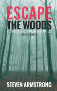 Escape the Woods: Forest Horror Stories, Volume 2