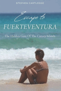 Escape to Fuerteventura: The Hidden Gem of the Canary Islands