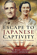 Escape to Japanese Captivity: A Couple's Tragic Ordeal in Sumatra, 1942-1945