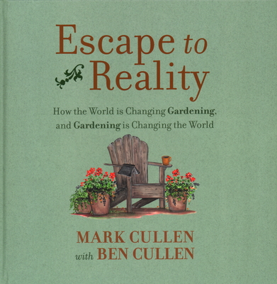 Escape to Reality: How the World Is Changing Gardening, and Gardening Is Changing the World - Cullen, Mark, and Cullen, Ben