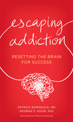 Escaping Addiction: Resetting the Brain for Success - Bordeaux, Patrick, and Koob, George F, and Baillairge, Melanie