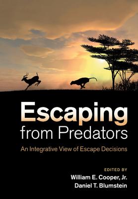 Escaping From Predators: An Integrative View of Escape Decisions - Cooper, Jr, William E. (Editor), and Blumstein, Daniel T. (Editor)