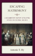 Escaping Matrimony: A Documentary History of Eloping Spouses in Colonial America