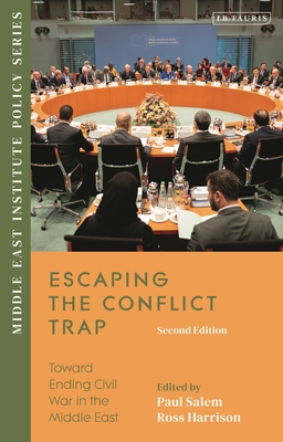 Escaping the Conflict Trap: Toward Ending Civil War in the Middle East - Harrison, Ross (Editor), and Salem, Paul (Editor)