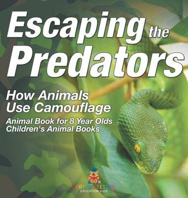 Escaping the Predators: How Animals Use Camouflage - Animal Book for 8 Year Olds Children's Animal Books - Baby Professor