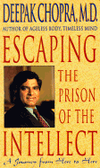 Escaping the Prison of the Intellect - Chopra, Deepak, Dr., MD