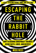 Escaping the Rabbit Hole: How to Debunk Conspiracy Theories Using Facts, Logic, and Respect
