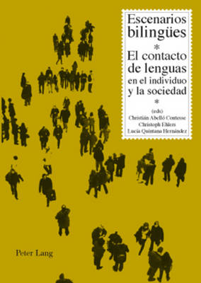 Escenarios Bilinguees: El Contacto de Lenguas En El Individuo Y La Sociedad - Abello-Contesse, Christin (Editor), and Ehlers, Christoph (Editor), and Quintana Hernandez, Lucia (Editor)