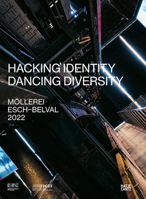 Esch2022 (Bilingual edition): Hacking Identity - Dancing Diversity - Holzheid, Anett (Text by), and Poos, Francoise (Text by), and Weibel, Peter (Text by)