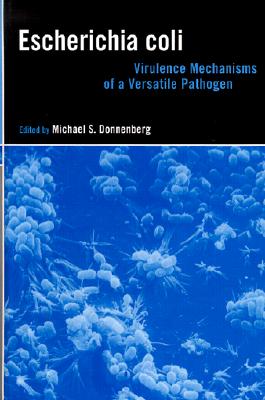 Escherichia Coli: Virulence Mechanisms of a Versatile Pathogen - Donnenberg, Michael S (Editor)