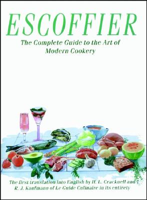 Escoffier: The Complete Guide to the Art of Modern Cookery - Cracknell, H L (Translated by), and Kaufmann, R J (Translated by)