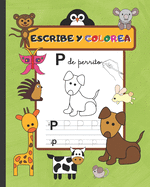 Escribe Y Colorea: Cuaderno Infantil de Caligrafa - Aprende Las Letras del Abecedario de Forma Divertida - Colorea Los Animales Y Completa El Dibujo - A Partir de 3 Aos, Indicada Para La Prctica de la Escritura Para Nios de Preescolar Y Primaria.