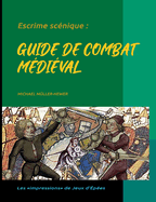 Escrime scnique: Guide de combat mdival