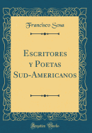 Escritores y Poetas Sud-Americanos (Classic Reprint)