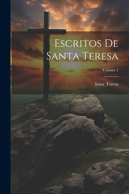 Escritos de Santa Teresa; Volume 1 - Teresa, Saint