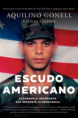 Escudo Americano: El Sargento Inmigrante Que Defendi La Democracia - Gonell, Aquilino, and Shapiro, Susan, and Raskin, Jamie (Foreword by)