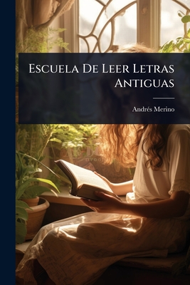 Escuela De Leer Letras Antiguas - Merino, Andr(c)S