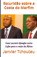 Escurid?o sobre a Costa do Marfim: Caso Laurent Gbagbo como Li??o para o resto da ?frica